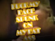 FUCK My FAcE CuM on My FAT AsS